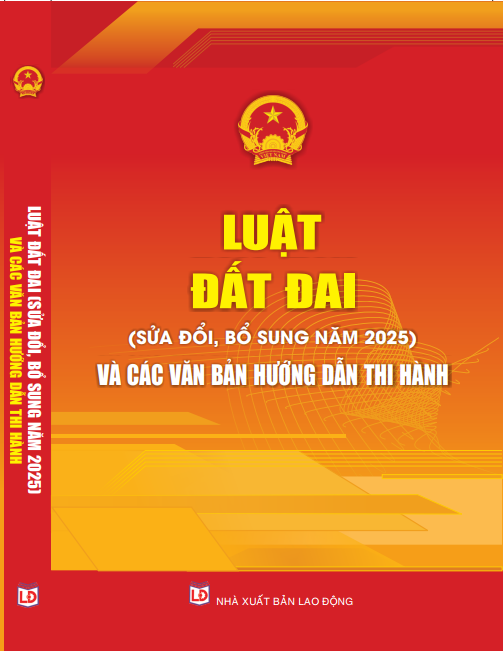 Sách Luật Đất Đai (Sửa Đổi, Bổ Sung Năm 2025) Và Các Văn Bản Hướng Dẫn Thi Hành
